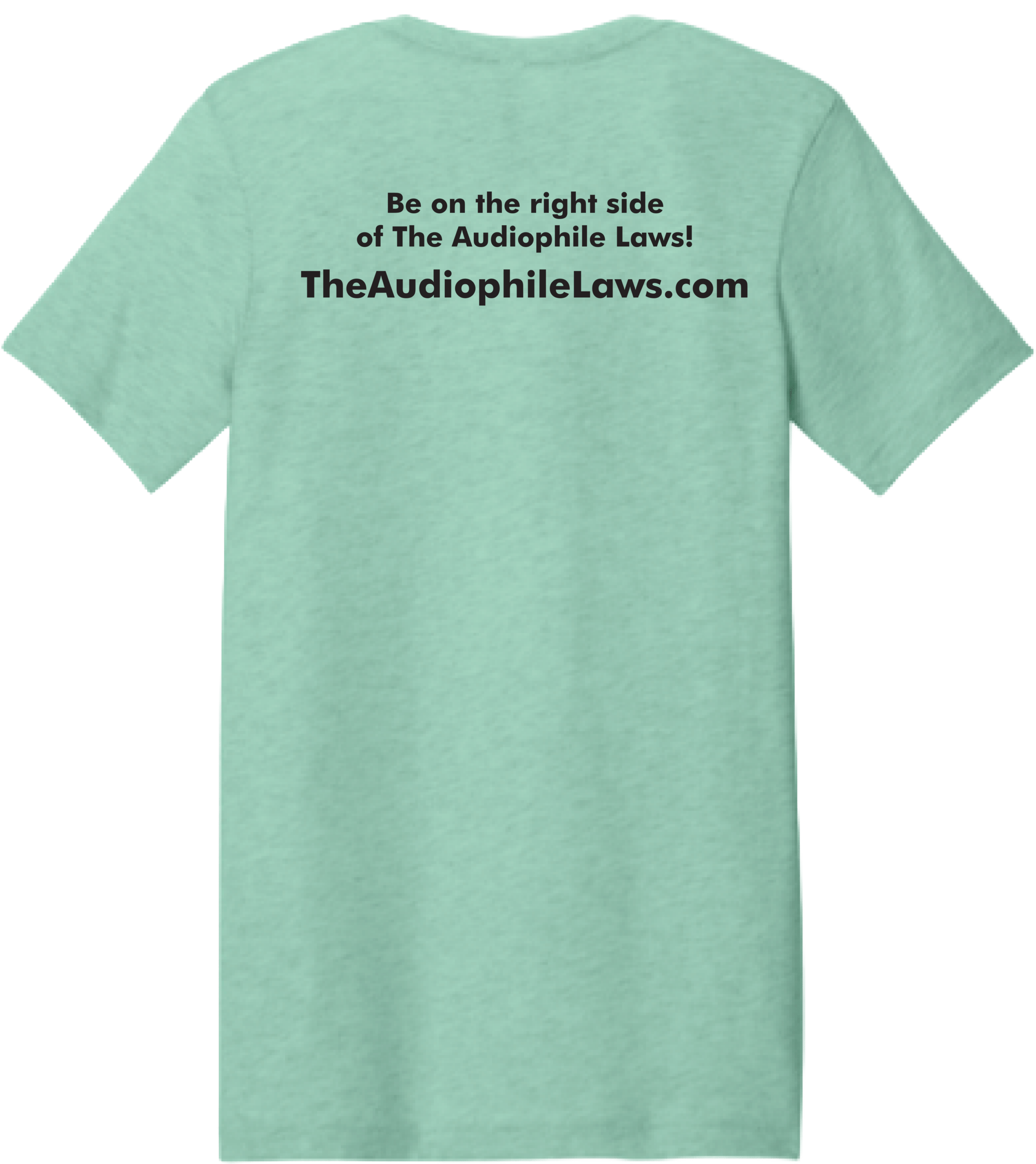 Mint green t-shirt displaying the text, “Be on the right side of The Audiophile Laws! TheAudiophileLaws.com,” on the back.